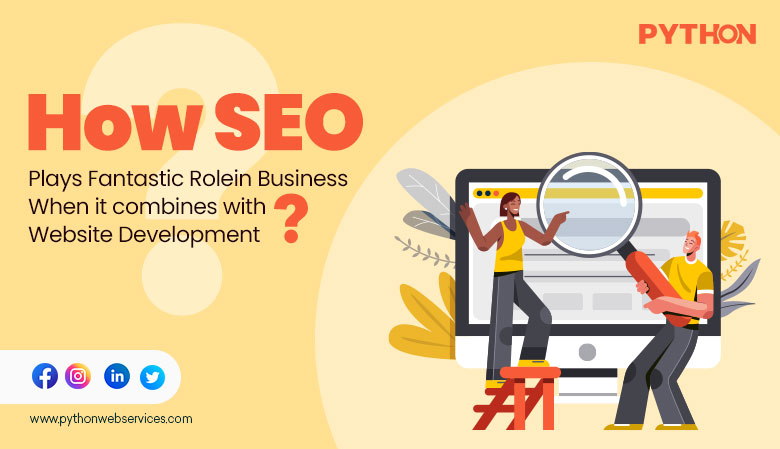HOW SEO Plays Fantastic Role in Business When it combines with Website Development